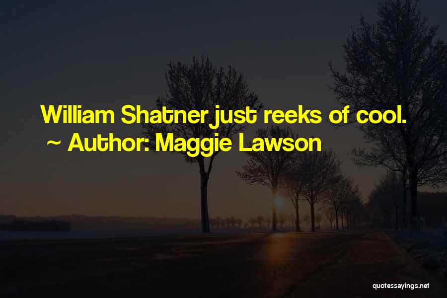 Maggie Lawson Quotes: William Shatner Just Reeks Of Cool.