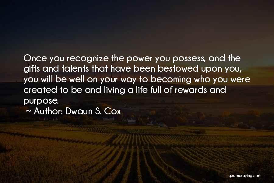 Dwaun S. Cox Quotes: Once You Recognize The Power You Possess, And The Gifts And Talents That Have Been Bestowed Upon You, You Will