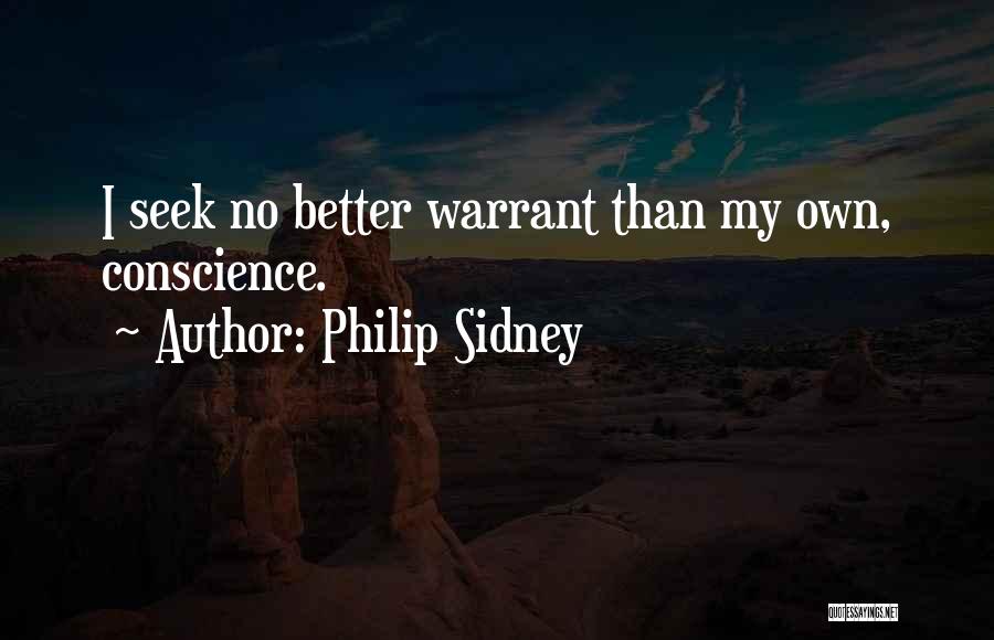 Philip Sidney Quotes: I Seek No Better Warrant Than My Own, Conscience.