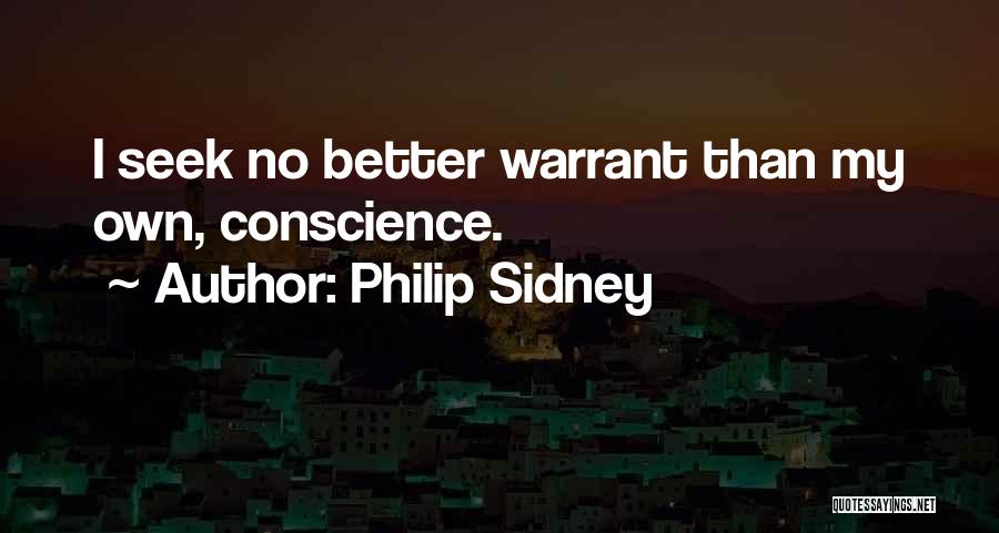Philip Sidney Quotes: I Seek No Better Warrant Than My Own, Conscience.
