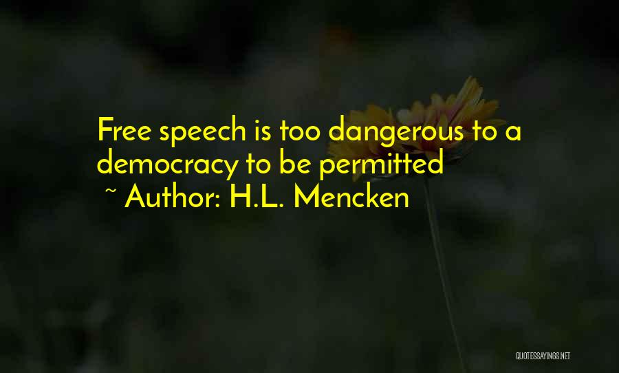 H.L. Mencken Quotes: Free Speech Is Too Dangerous To A Democracy To Be Permitted