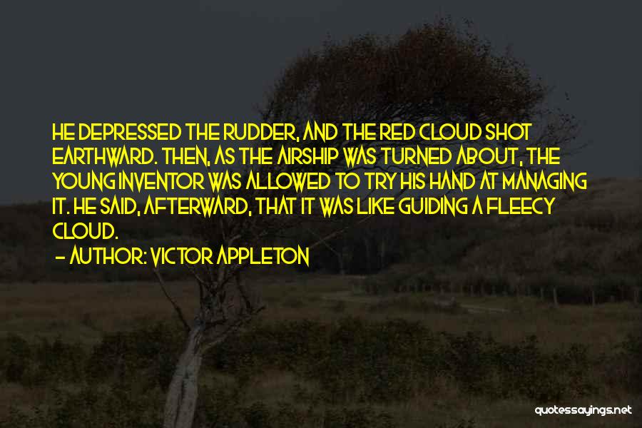 Victor Appleton Quotes: He Depressed The Rudder, And The Red Cloud Shot Earthward. Then, As The Airship Was Turned About, The Young Inventor