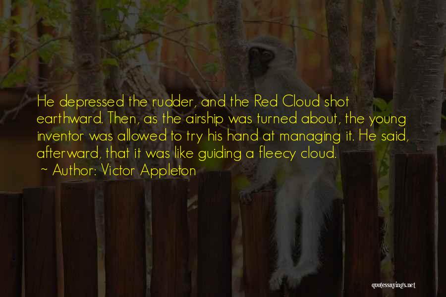 Victor Appleton Quotes: He Depressed The Rudder, And The Red Cloud Shot Earthward. Then, As The Airship Was Turned About, The Young Inventor
