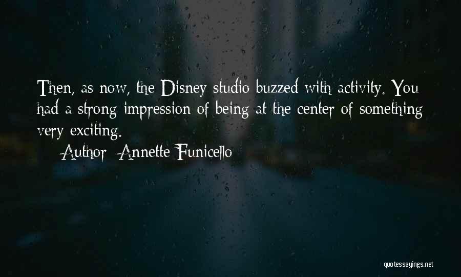 Annette Funicello Quotes: Then, As Now, The Disney Studio Buzzed With Activity. You Had A Strong Impression Of Being At The Center Of