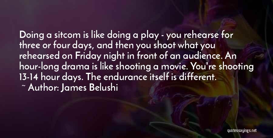 James Belushi Quotes: Doing A Sitcom Is Like Doing A Play - You Rehearse For Three Or Four Days, And Then You Shoot