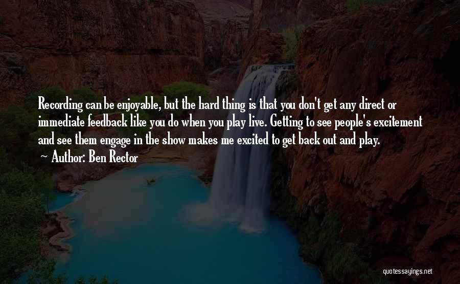 Ben Rector Quotes: Recording Can Be Enjoyable, But The Hard Thing Is That You Don't Get Any Direct Or Immediate Feedback Like You