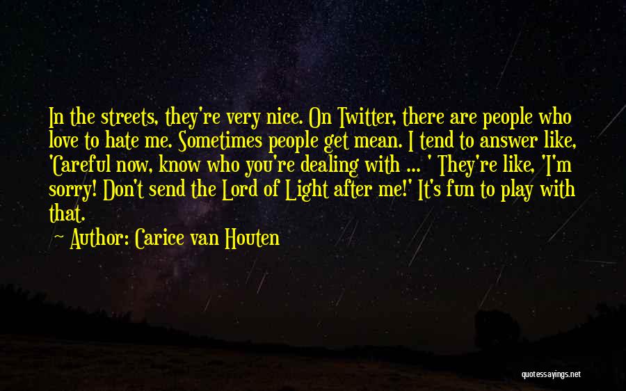 Carice Van Houten Quotes: In The Streets, They're Very Nice. On Twitter, There Are People Who Love To Hate Me. Sometimes People Get Mean.