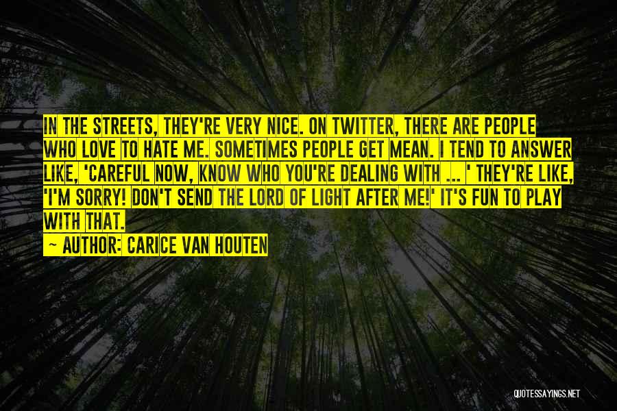 Carice Van Houten Quotes: In The Streets, They're Very Nice. On Twitter, There Are People Who Love To Hate Me. Sometimes People Get Mean.