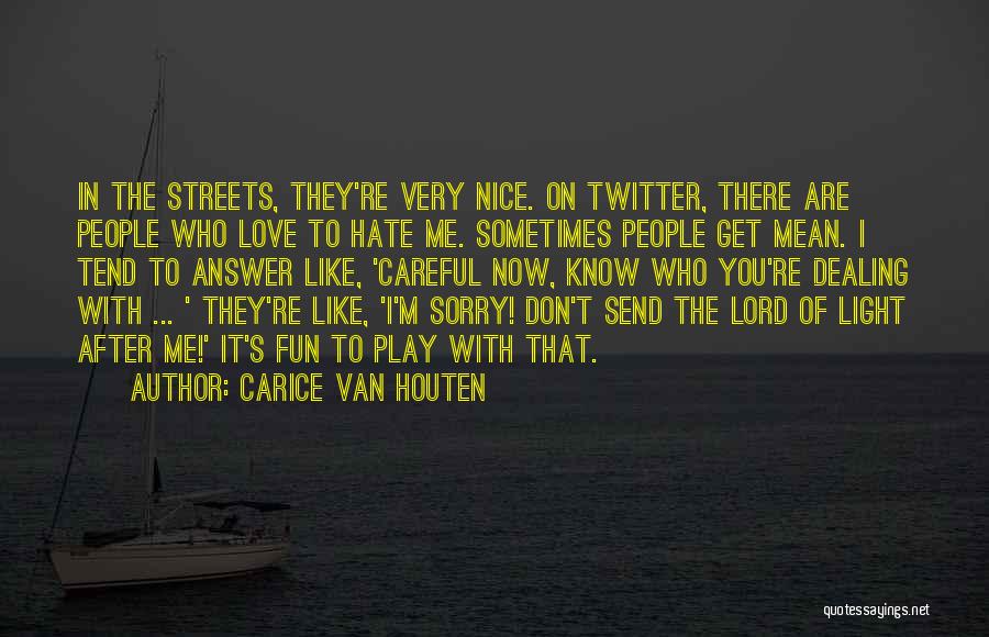 Carice Van Houten Quotes: In The Streets, They're Very Nice. On Twitter, There Are People Who Love To Hate Me. Sometimes People Get Mean.