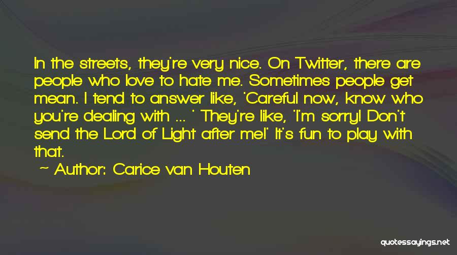 Carice Van Houten Quotes: In The Streets, They're Very Nice. On Twitter, There Are People Who Love To Hate Me. Sometimes People Get Mean.