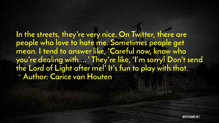 Carice Van Houten Quotes: In The Streets, They're Very Nice. On Twitter, There Are People Who Love To Hate Me. Sometimes People Get Mean.