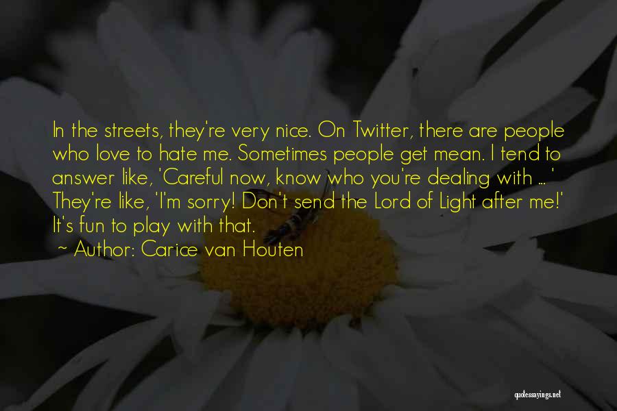 Carice Van Houten Quotes: In The Streets, They're Very Nice. On Twitter, There Are People Who Love To Hate Me. Sometimes People Get Mean.