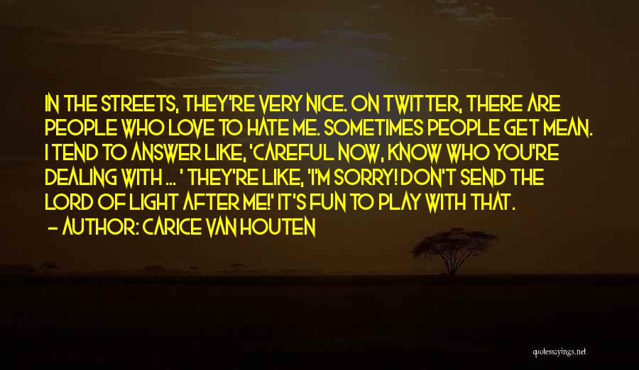 Carice Van Houten Quotes: In The Streets, They're Very Nice. On Twitter, There Are People Who Love To Hate Me. Sometimes People Get Mean.