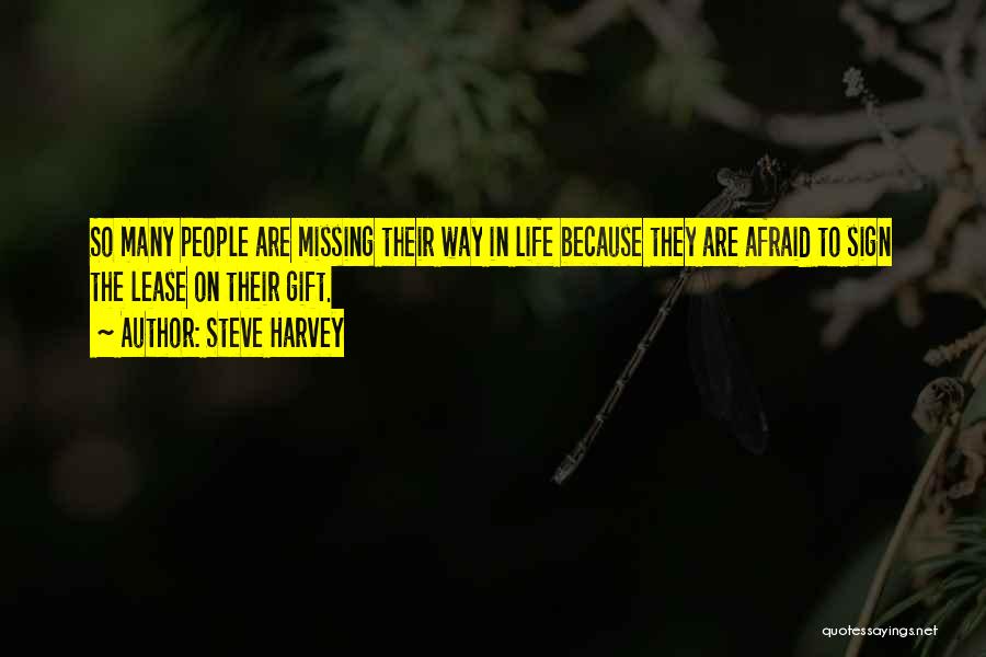 Steve Harvey Quotes: So Many People Are Missing Their Way In Life Because They Are Afraid To Sign The Lease On Their Gift.