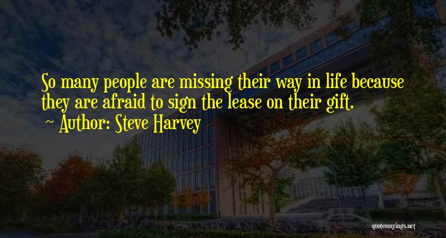 Steve Harvey Quotes: So Many People Are Missing Their Way In Life Because They Are Afraid To Sign The Lease On Their Gift.