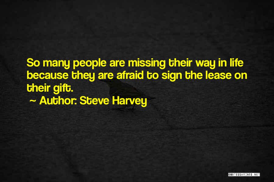 Steve Harvey Quotes: So Many People Are Missing Their Way In Life Because They Are Afraid To Sign The Lease On Their Gift.