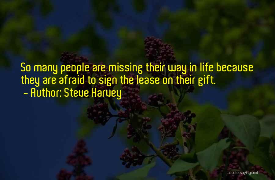 Steve Harvey Quotes: So Many People Are Missing Their Way In Life Because They Are Afraid To Sign The Lease On Their Gift.