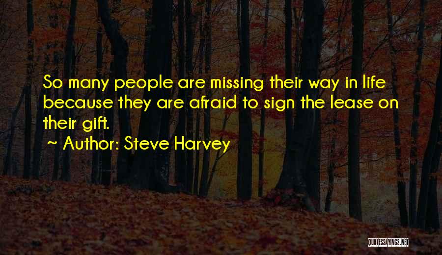 Steve Harvey Quotes: So Many People Are Missing Their Way In Life Because They Are Afraid To Sign The Lease On Their Gift.