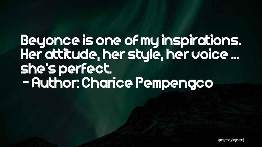 Charice Pempengco Quotes: Beyonce Is One Of My Inspirations. Her Attitude, Her Style, Her Voice ... She's Perfect.