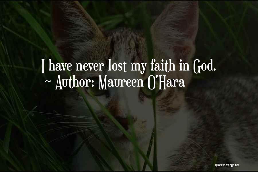Maureen O'Hara Quotes: I Have Never Lost My Faith In God.