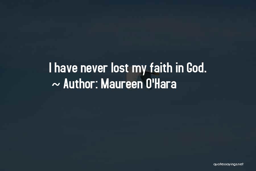 Maureen O'Hara Quotes: I Have Never Lost My Faith In God.