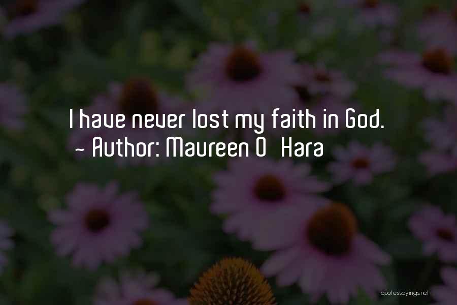 Maureen O'Hara Quotes: I Have Never Lost My Faith In God.