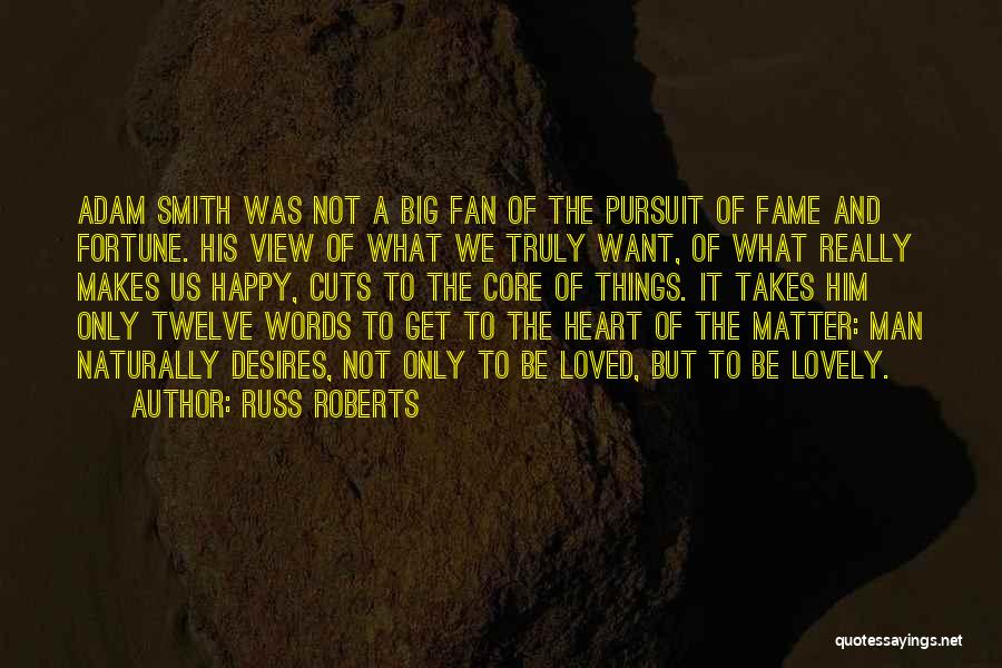 Russ Roberts Quotes: Adam Smith Was Not A Big Fan Of The Pursuit Of Fame And Fortune. His View Of What We Truly