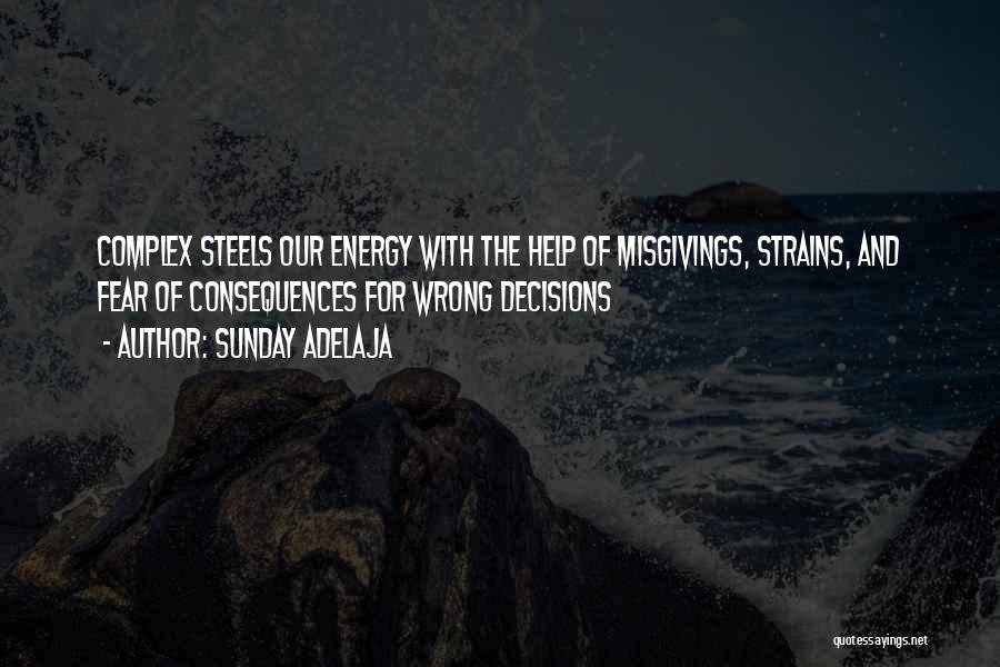 Sunday Adelaja Quotes: Complex Steels Our Energy With The Help Of Misgivings, Strains, And Fear Of Consequences For Wrong Decisions