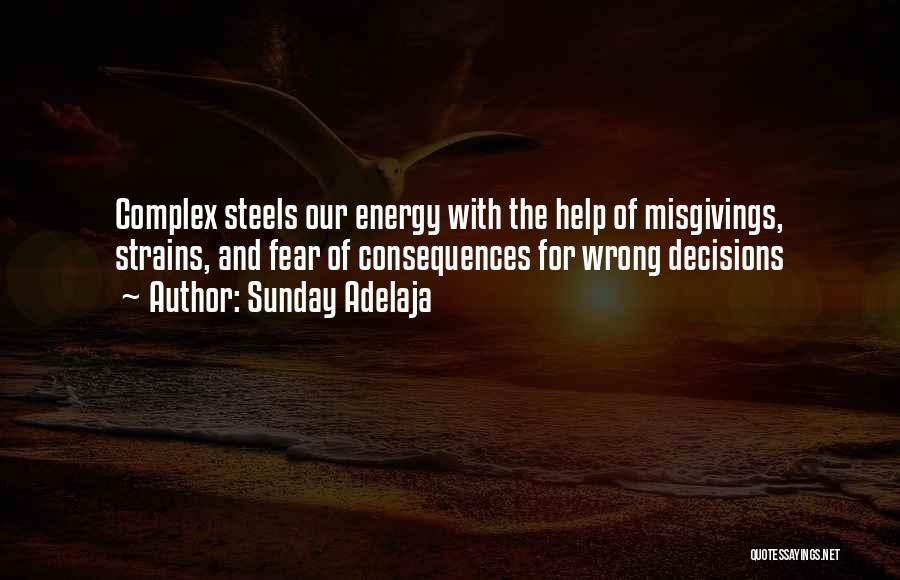 Sunday Adelaja Quotes: Complex Steels Our Energy With The Help Of Misgivings, Strains, And Fear Of Consequences For Wrong Decisions