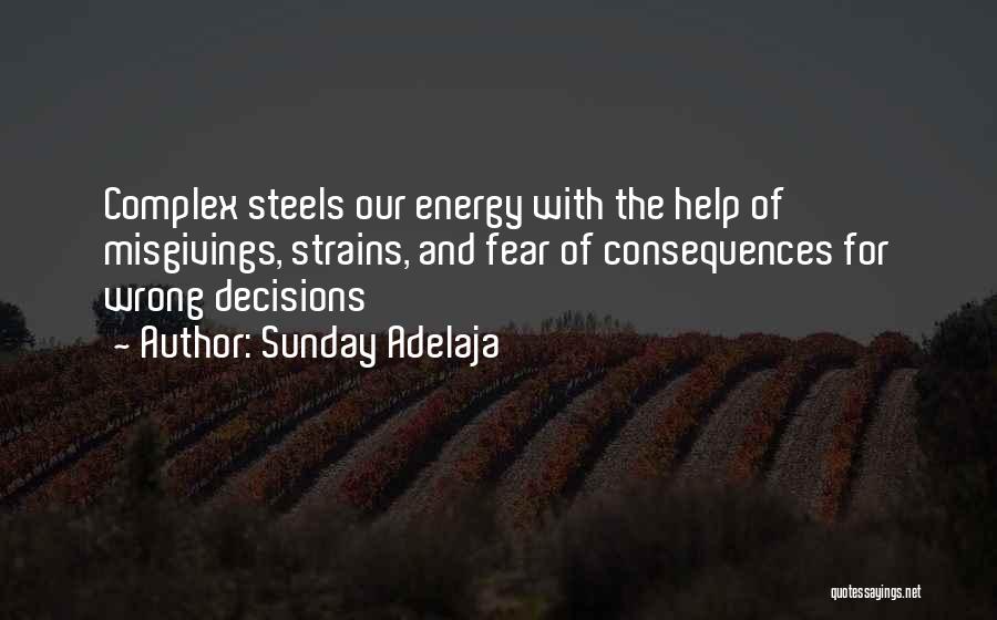 Sunday Adelaja Quotes: Complex Steels Our Energy With The Help Of Misgivings, Strains, And Fear Of Consequences For Wrong Decisions