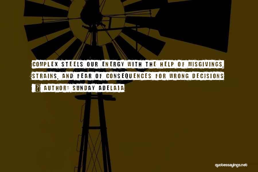 Sunday Adelaja Quotes: Complex Steels Our Energy With The Help Of Misgivings, Strains, And Fear Of Consequences For Wrong Decisions