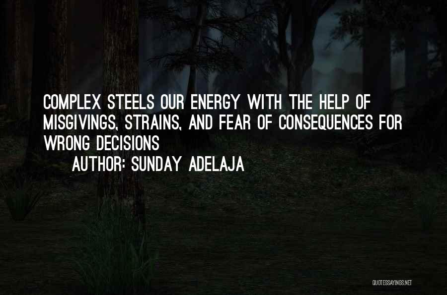 Sunday Adelaja Quotes: Complex Steels Our Energy With The Help Of Misgivings, Strains, And Fear Of Consequences For Wrong Decisions