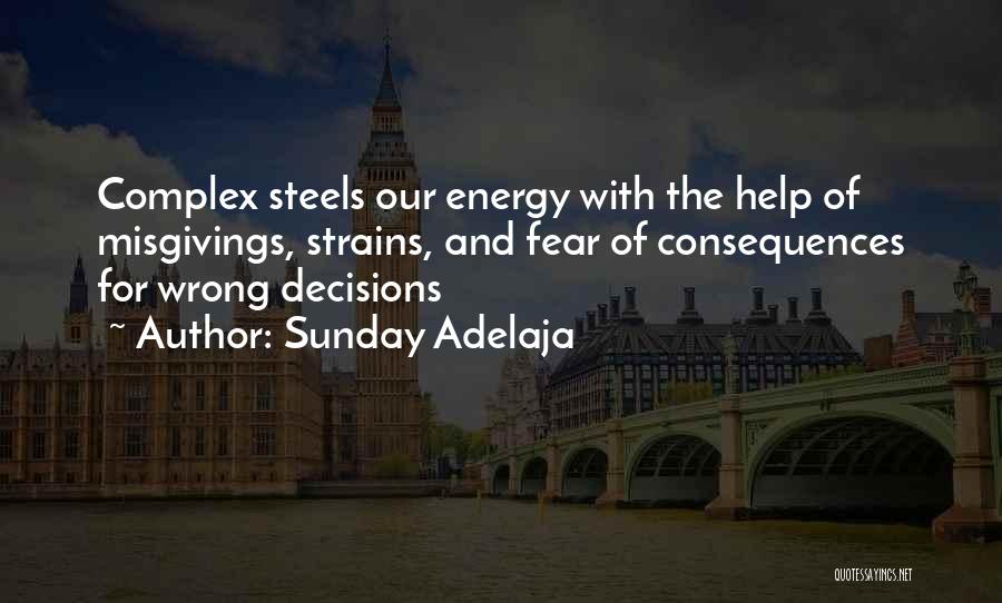 Sunday Adelaja Quotes: Complex Steels Our Energy With The Help Of Misgivings, Strains, And Fear Of Consequences For Wrong Decisions