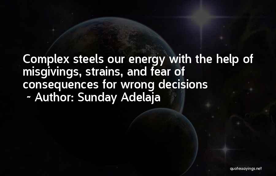 Sunday Adelaja Quotes: Complex Steels Our Energy With The Help Of Misgivings, Strains, And Fear Of Consequences For Wrong Decisions