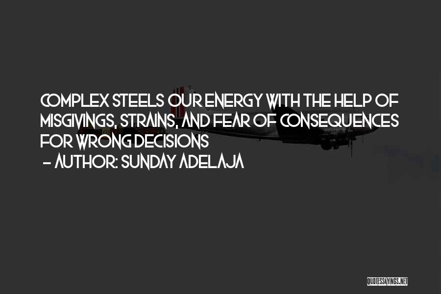 Sunday Adelaja Quotes: Complex Steels Our Energy With The Help Of Misgivings, Strains, And Fear Of Consequences For Wrong Decisions