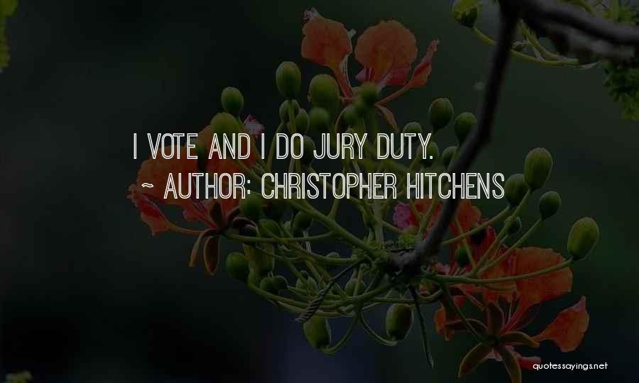 Christopher Hitchens Quotes: I Vote And I Do Jury Duty.