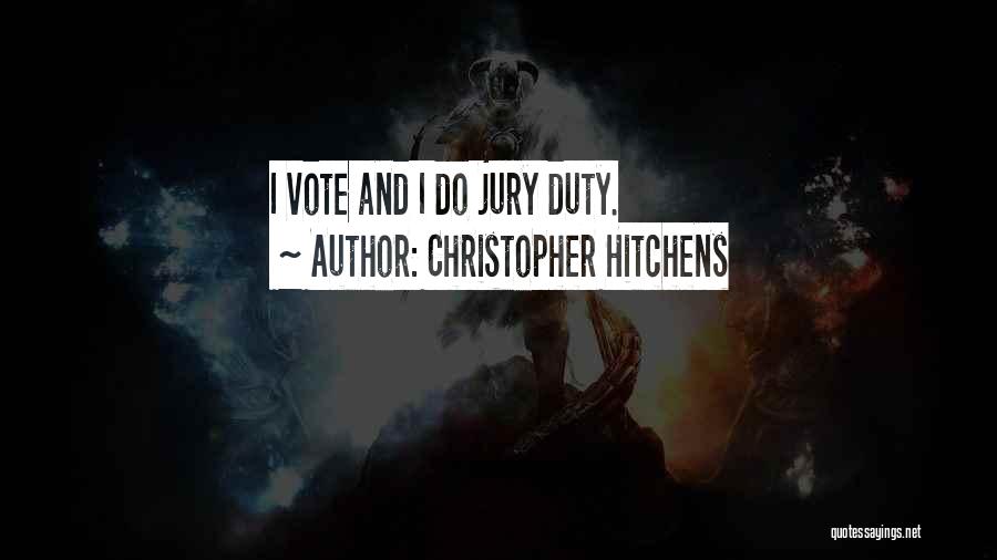 Christopher Hitchens Quotes: I Vote And I Do Jury Duty.