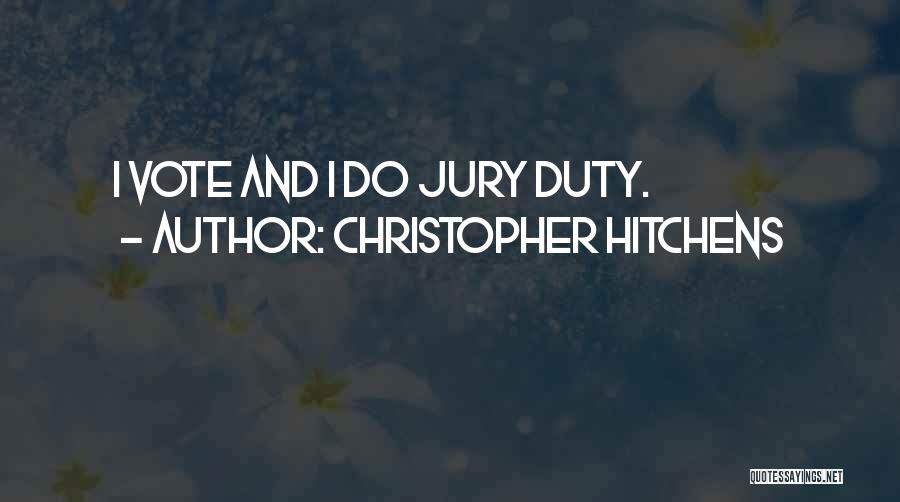 Christopher Hitchens Quotes: I Vote And I Do Jury Duty.