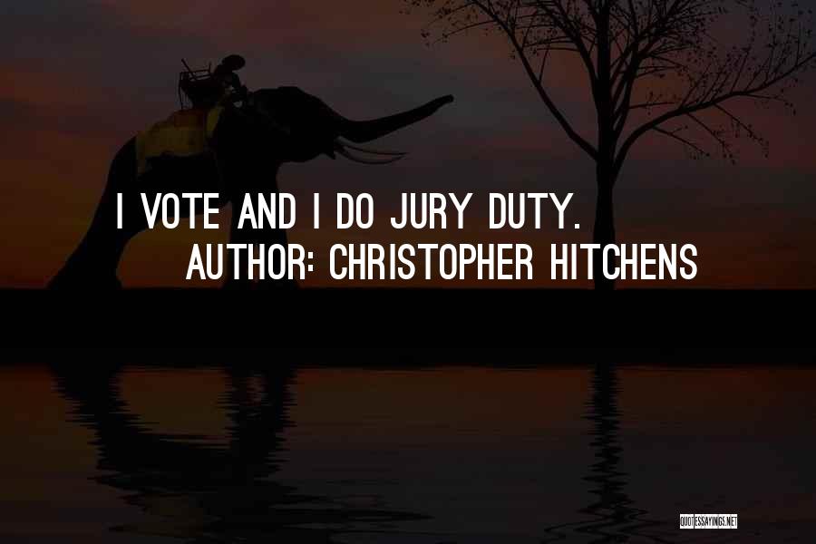Christopher Hitchens Quotes: I Vote And I Do Jury Duty.