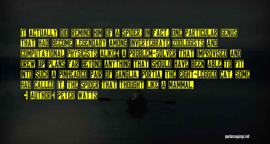 Peter Watts Quotes: It Actually Did Remind Him Of A Spider, In Fact. One Particular Genus That Had Become Legendary Among Invertebrate Zoologists