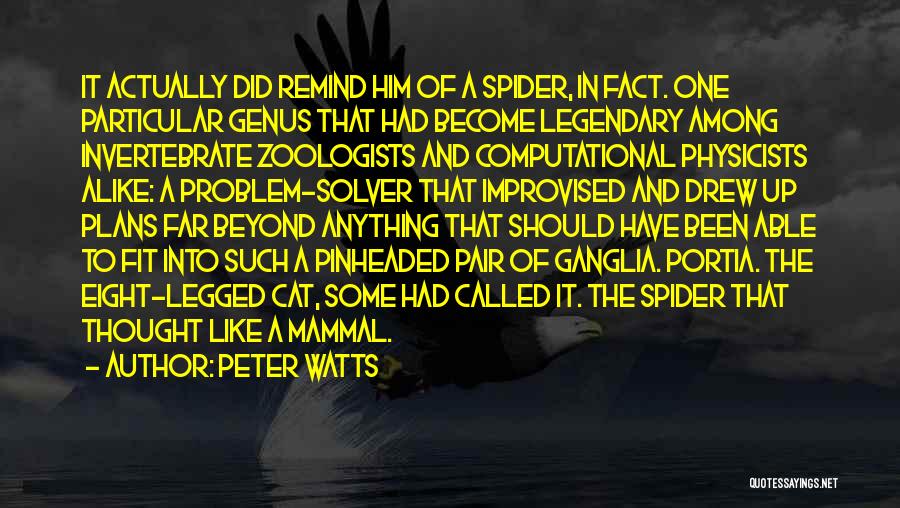 Peter Watts Quotes: It Actually Did Remind Him Of A Spider, In Fact. One Particular Genus That Had Become Legendary Among Invertebrate Zoologists