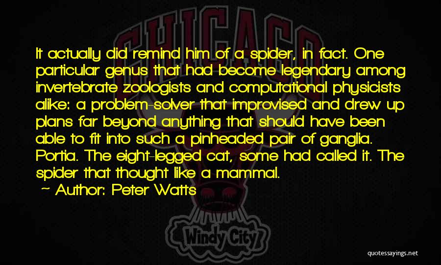Peter Watts Quotes: It Actually Did Remind Him Of A Spider, In Fact. One Particular Genus That Had Become Legendary Among Invertebrate Zoologists