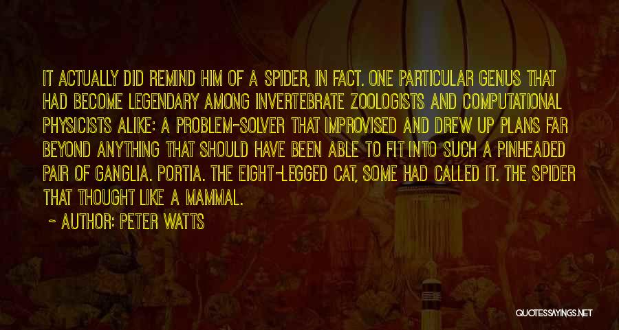 Peter Watts Quotes: It Actually Did Remind Him Of A Spider, In Fact. One Particular Genus That Had Become Legendary Among Invertebrate Zoologists