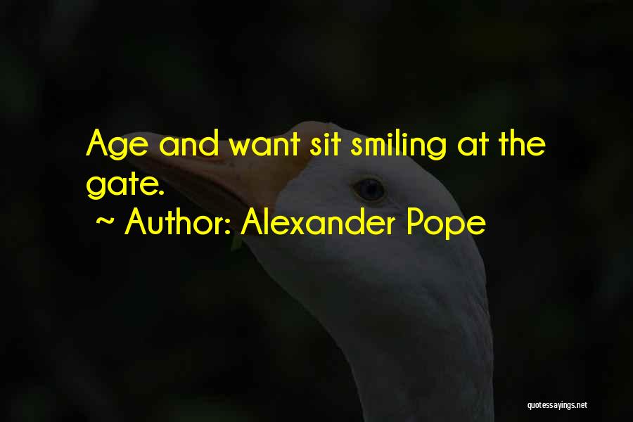 Alexander Pope Quotes: Age And Want Sit Smiling At The Gate.