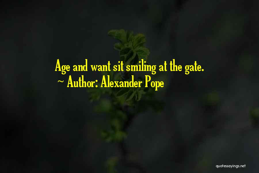 Alexander Pope Quotes: Age And Want Sit Smiling At The Gate.