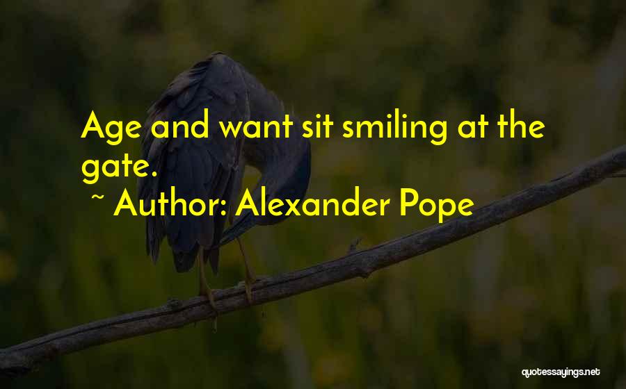 Alexander Pope Quotes: Age And Want Sit Smiling At The Gate.