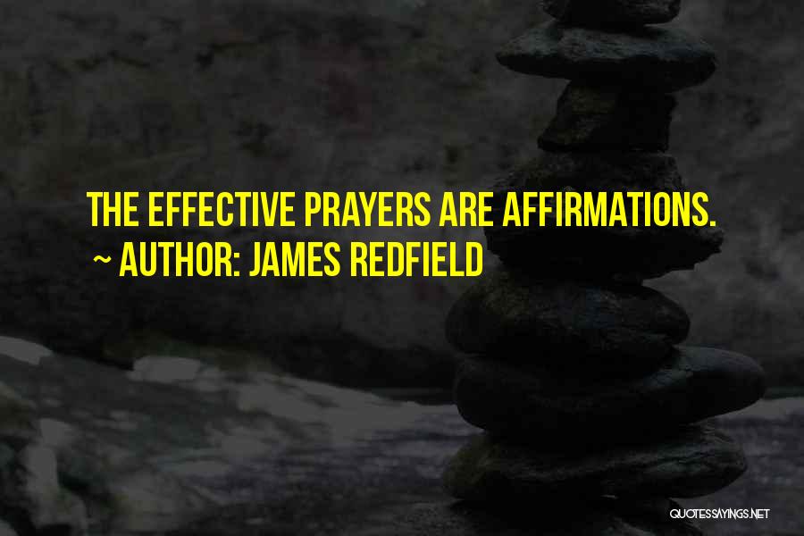 James Redfield Quotes: The Effective Prayers Are Affirmations.