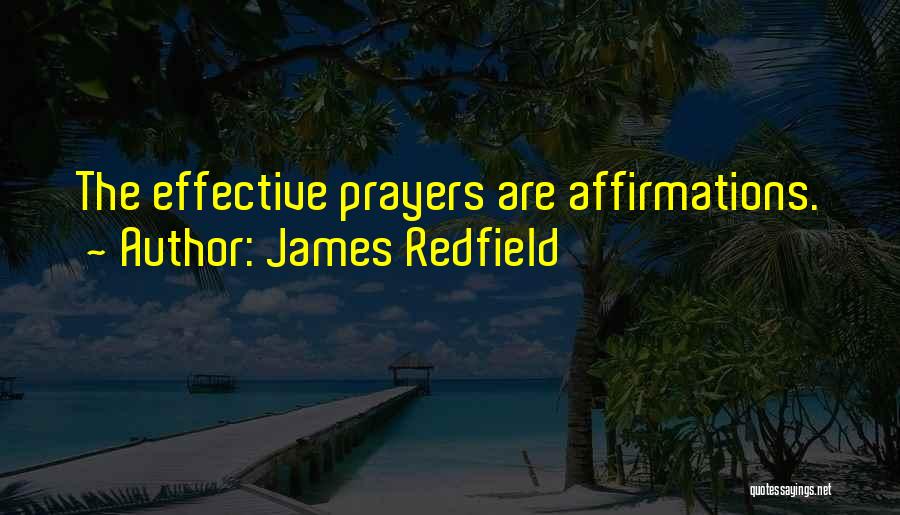 James Redfield Quotes: The Effective Prayers Are Affirmations.