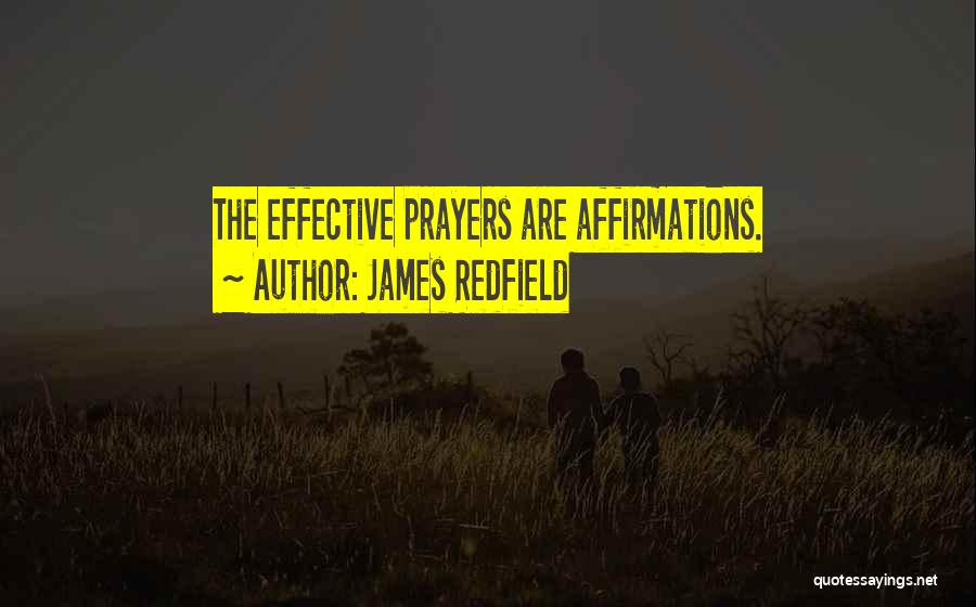 James Redfield Quotes: The Effective Prayers Are Affirmations.