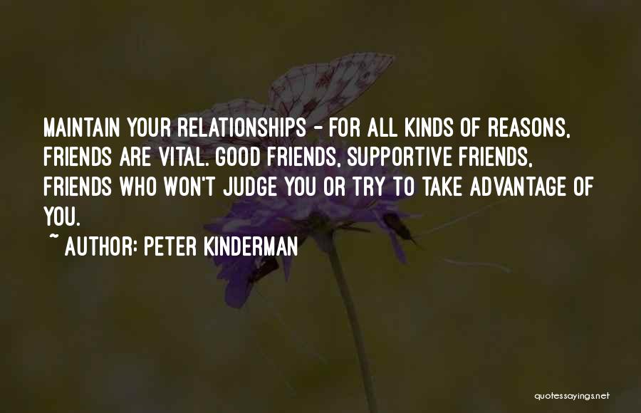 Peter Kinderman Quotes: Maintain Your Relationships - For All Kinds Of Reasons, Friends Are Vital. Good Friends, Supportive Friends, Friends Who Won't Judge